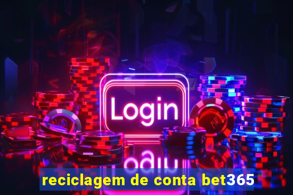 reciclagem de conta bet365